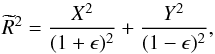 Mathematical equation: \begin{equation} \widetilde R^2 = {X^2 \over (1+\epsilon)^2} + {Y^2 \over (1-\epsilon)^2} , \end{equation}
