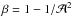 Mathematical equation: \hbox{$\beta=1-1/{\cal A}^2$}