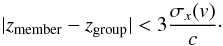 Mathematical equation: \begin{equation} |z_{\rm member}-z_{\rm group}|<3\frac{\sigma_{x}(v)}{c}\cdot \end{equation}