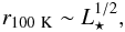 Mathematical equation: \begin{equation} r_{100~\mathrm{K}} \sim L_{\star}^{1/2}, \end{equation}