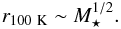 Mathematical equation: \begin{equation} r_{100~\mathrm{K}} \sim M_{\star}^{1/2}. \end{equation}
