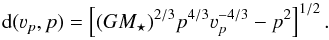 Mathematical equation: \begin{equation} {\rm d}(\varv_p,p) = \left[ (G M_{\star})^{2/3} p^{4/3} \varv_p^{-4/3} - p^2\right]^{1/2}. \end{equation}