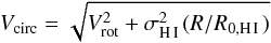 Mathematical equation: \begin{equation} V_{\rm{circ}} = \sqrt{V_{\rm{rot}}^{2} + \sigma_{\hi}^{2} (R/R_{0, \hi})} \end{equation}
