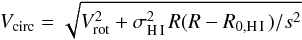 Mathematical equation: \begin{equation} V_{\rm{circ}} = \sqrt{V_{\rm{rot}}^{2} + \sigma_{\hi}^{2} R (R-R_{0,\hi})/s^{2}} \end{equation}