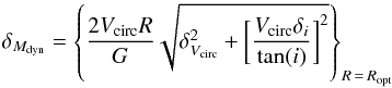 Mathematical equation: \begin{equation} \delta_{M_{\rm dyn}} = \left\{\dfrac{2 V_{\rm circ} R}{G}\sqrt{ \delta_{V_{\rm circ}}^{2} + \bigg[\dfrac{V_{\rm circ}\delta_{i}}{\tan(i)} \bigg]^{2}}\right\}_{R\,=\,R_{\rm opt}} \end{equation}