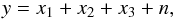 Mathematical equation: \begin{equation} \label{eq:model} y = x_1 + x_2 + x_3+ n , \end{equation}