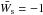 Mathematical equation: \hbox{$\bar{W_{\rm s}} = -1$}