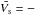 Mathematical equation: \hbox{$\bar{V_{\rm s}} = -$}