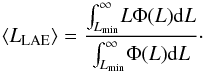 Mathematical equation: \begin{equation} \avg{L_{\rm LAE}} = {{\int_{L_{\rm min}}^\infty\!L \Phi(L) {\rm d}L} \over {\int_{L_{\rm min}}^\infty\!\Phi(L) {\rm d}L}}\cdot \end{equation}