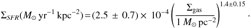 Mathematical equation: \begin{equation} \Sigma_{\it SFR}(\msyr\,{\rm kpc}^{-2})\! =\! (2.5\,\pm\,0.7) \times\,10^{-4} \left(\!{\Sigma_{\rm gas}} \over {1\,{ M_{\odot}\,\rm pc^{-2}}}\!\right)^{1.4 \pm 0.15}\cdot \end{equation}