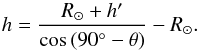 Mathematical equation: \begin{equation} h=\frac{R_{\odot}+h^\prime}{\cos{(90\degr-\theta)}}-R_{\odot}. \end{equation}
