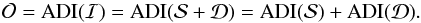 Mathematical equation: \begin{equation} \mathcal{O} = \mathrm{ADI}(\mathcal{I}) = \mathrm{ADI}(\mathcal{S}+\mathcal{D}) = \mathrm{ADI}(\mathcal{S}) + \mathrm{ADI}(\mathcal{D}). \end{equation}