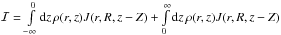 Mathematical equation: \hbox{$\mathcal{I}=\int\limits_{-\infty}^{0} \ud{z}\, \rho(r,z)J(r,R,z-Z)+\int\limits_{0}^{\infty} \ud{z}\, \rho(r,z)J(r,R,z-Z)$}