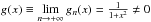 Mathematical equation: \hbox{$g(x)\equiv\lim\limits_{n\to+\infty}g_n(x)=\frac{1}{1+x^2}\ne0$}