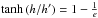 Mathematical equation: \hbox{$\tanh\br{h/h'}=1-\frac{1}{e}$}
