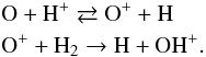 Mathematical equation: \begin{eqnarray*} &&\rm O + H^+ \rightleftarrows O^+ + H \\ &&\rm O^+ + H_2\rightarrow H + OH^+. \end{eqnarray*}