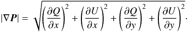 Mathematical equation: \begin{equation}|\nabla \vec{P}|= \sqrt{\left(\frac{\partial Q}{\partial x}\right)^{2} + \left(\frac{\partial U}{\partial x}\right)^{2} + \left(\frac{\partial Q}{\partial y}\right)^{2} + \left(\frac{\partial U}{\partial y}\right)^{2}} \cdot \end{equation}