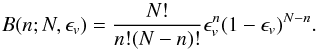 Mathematical equation: \begin{equation} B(n;N,{\epsilon}_v) = \frac{N!}{n!(N-n)!}{\epsilon}_v^n(1-{\epsilon}_v)^{N-n}. \label{equation3} \end{equation}