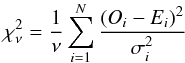 Mathematical equation: \begin{equation} \label{equation2} \chi^2_\nu = \frac{1}{\nu}\sum\limits_{i=1}^N \frac{(O_i - E_i)^2}{\sigma_i^2} \end{equation}