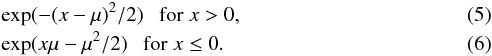 Mathematical equation: \begin{eqnarray} \label{eq:rfc2} &&\exp({-(x-\mu)^2/2}) ~~~{\rm for} \; x> 0,\\ &&\exp({x\mu-{\mu^2/2}}) ~~~ {\rm for} \; x \le 0. \end{eqnarray}