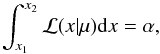 Mathematical equation: \begin{equation} \int_{x_1}^{x_2}{\cal L}(x|\mu){\rm d}x=\alpha, \end{equation}