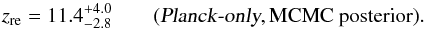 Mathematical equation: \begin{equation} z_{\rm re} = 11.4^{+4.0}_{-2.8} \qquad (\plancko,\text{MCMC~posterior}). \end{equation}
