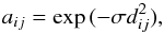 Mathematical equation: \begin{eqnarray*} a_{ij}=\exp{(-\sigma d_{ij}^2)}, \end{eqnarray*}