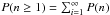 Mathematical equation: \hbox{${P(n\geq 1)=\sum_{i=1}^{\infty} P(n)}$}