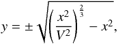 Mathematical equation: \begin{equation} y = \pm\sqrt{\left(\frac{x^2}{V^2}\right)^\frac{2}{3}-x^2}, \label{elos} \end{equation}