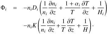 Mathematical equation: \begin{eqnarray} \Phi_i &=& - n_i D_i \left(\frac{1}{n_i} \frac{\partial n_i}{\partial z} + \frac{1 + \alpha_i}{T} \frac{\partial T}{\partial z} + \frac{1}{H_i} \right)\nonumber\\ &&- n_i K \left( \frac{1}{n_i} \frac{\partial n_i}{\partial z} \!+\! \frac{1}{T} \frac{\partial T}{\partial z} + \frac{1}{H} \right)\cdot \end{eqnarray}