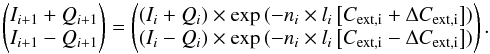 Mathematical equation: \appendix \setcounter{section}{1} \begin{equation} \begin{pmatrix} I_{i+1}+Q_{i+1}\\ I_{i+1}-Q_{i+1} \end{pmatrix} = \begin{pmatrix} (I_i+Q_i) \times \exp\,(-n_i \times l_i\left[C_{\rm{ext},i}+\Delta C_{\rm{ext},i}\right]) \\ (I_i-Q_i) \times \exp\,(-n_i \times l_i\left[C_{\rm{ext},i}-\Delta C_{\rm{ext},i}\right]) \end{pmatrix}. \label{eq:sol1} \end{equation}