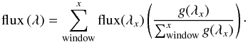 Mathematical equation: \begin{equation} \mathrm{flux}\left(\lambda\right) = \sum_{\mathrm{window}}^{x} \mathrm{flux}(\lambda_{x}) \left(\frac{g(\lambda_{x})}{\sum_{\mathrm{window}}^{x} g(\lambda_{x})} \right) \cdot \end{equation}