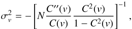 Mathematical equation: \begin{equation} \sigma_{v}^{2} = - \left[N \frac{C^{\prime\prime}(v)}{C(v)} \frac{C^{2}(v)}{1 - C^{2}(v)} \right]^{-1} \mathrm{,} \end{equation}