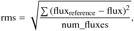 Mathematical equation: \begin{equation} \mathrm{rms} = \sqrt{\frac{\sum{\left(\mathrm{flux}_{\mathrm{reference}}-\mathrm{flux}\right)^2}}{\mathrm{num\_fluxes}}} \mathrm{,} \end{equation}
