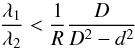 Mathematical equation: \begin{equation} \frac{{\lambda _1 }}{{\lambda _2 }} < \frac{1}{R}\frac{D}{{D^2 - d^2 }} \end{equation}