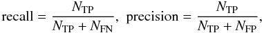Mathematical equation: \begin{eqnarray} \begin{array}{l} \displaystyle {\rm{recall}} = \frac{N_{\rm TP}}{N_{\rm TP} + N_{\rm FN}}, \,\,{\rm{precision}} = \frac{N_{\rm TP}}{N_{\rm TP} + N_{\rm FP}}, \end{array} \end{eqnarray}