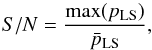Mathematical equation: \begin{equation} S/N = \frac{{\text{max}}(p_{\rm LS})} {\bar{p}_{\rm LS}}, \end{equation}
