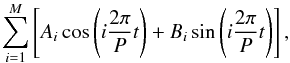 Mathematical equation: \begin{equation} \sum^M_{i=1} \left[A_i \cos\left(i \frac{2\pi}{P}t\right) + B_i \sin\left(i \frac{2\pi}{P}t\right)\right], \end{equation}
