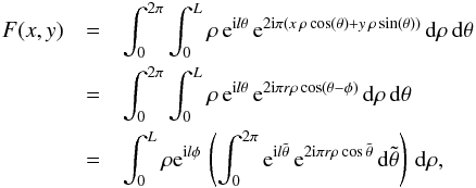 Mathematical equation: \begin{eqnarray} \label{Eq6bis} F(x,y) &=& \int_{0}^{2\pi} \int_{0}^{L} \rho \, {\rm e}^{{\rm i} l \theta} \, {\rm e}^{2 {\rm i} \pi (x \, \rho \cos(\theta) + y \, \rho \sin(\theta))} \, {\rm d}\rho \, {\rm d}\theta \nonumber\\ &=& \int_{0}^{2\pi} \int_{0}^{L} \rho \, {\rm e}^{{\rm i} l \theta} \, {\rm e}^{2 {\rm i} \pi r \rho \cos(\theta-\phi)} \, {\rm d}\rho \, {\rm d}\theta \nonumber\\ &=& \int_{0}^{L} \rho {\rm e}^{{\rm i} l \phi} \, \left( \int_{0}^{2\pi} {\rm e}^{{\rm i} l \tilde{\theta}} \, {\rm e}^{2 {\rm i} \pi r \rho \cos{\tilde{\theta}}} \, {\rm d}\tilde{\theta} \right) \, {\rm d}\rho, \end{eqnarray}