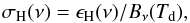 Mathematical equation: \begin{equation} \label{eq:dust_opacity} \sigma_{\rm H}(\nu) = \epsilon_{\rm H}(\nu) / B_\nu(T_{\rm d}), \end{equation}