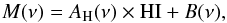 Mathematical equation: \appendix \setcounter{section}{1} \begin{equation} \label{eq:dust_model} M (\nu) = A_{\rm H} (\nu) \times {\rm HI} + B(\nu), \end{equation}