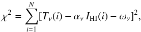 Mathematical equation: \begin{equation} \chi^2 = \sum_{i=1}^{N} [T_\nu (i) - \alpha_\nu ~ I_{\rm HI}(i) - \omega_\nu]^2, \label{eq:1} \end{equation}