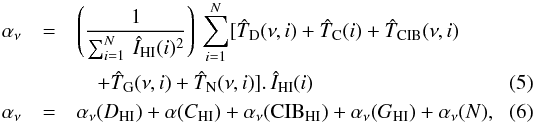 Mathematical equation: \begin{eqnarray} \alpha_\nu &=& \left(\frac{1}{\sum_{i=1}^{N}~ \vtHI (i)^2 }\right) ~ \sum_{i=1}^{N} [\hat{T}_{\rm D} (\nu,i) + \hat{T}_{\rm C} (i) + \hat{T}_{\rm CIB} (\nu,i) \nonumber \\ \label{eq:5} && \quad + \hat{T}_{\rm G} (\nu,i) + \hat{T}_{\rm N}(\nu,i)]. ~ \vtHI (i) \\ \label{eq:6} \alpha_\nu &=& \alpha_\nu(D_{\rm HI}) + \alpha (C_{\rm HI}) + \alpha_\nu({\rm CIB}_{\rm HI}) + \alpha_\nu(G_{\rm HI}) + \alpha_\nu(N), \end{eqnarray}