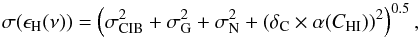 Mathematical equation: \begin{equation} \sigma (\epsilon_{\rm H}(\nu)) = \left(\sigma_{\rm CIB}^2 +\sigma_{\rm G}^2 + \sigma_{\rm N}^2 + (\delta_{\rm C} \times \alpha (C_{\rm HI}))^2\right)^{0.5}, \label{eq:7} \end{equation}