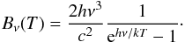 Mathematical equation: \begin{equation} \label{eq:2} B_\nu(T) = \frac{2 h \nu^3}{c^2} \frac{1}{\e^{h \nu / k T} - 1} \cdot \end{equation}