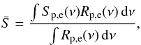 Mathematical equation: \begin{equation} \label{eq:4} \bar S = \frac{\int S_\mathrm{p,e}(\nu) R_\mathrm{p,e}(\nu) \, \diff \nu}{\int R_\mathrm{p,e}(\nu) \, \diff \nu} , \end{equation}
