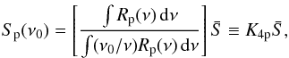 Mathematical equation: \begin{equation} \label{eq:6} S_\mathrm{p}(\nu_0) = \left[ \frac{\int R_\mathrm{p}(\nu) \, \diff \nu}{\int (\nu_0/\nu) R_\mathrm{p}(\nu) \, \diff \nu} \right] \bar S \equiv K_\mathrm{4p} \bar S , \end{equation}