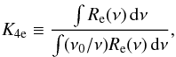 Mathematical equation: \begin{equation} \label{eq:7} K_\mathrm{4e} \equiv \frac{\int R_\mathrm{e}(\nu) \, \diff \nu}{\int (\nu_0/\nu) R_\mathrm{e}(\nu) \, \diff \nu} , \end{equation}