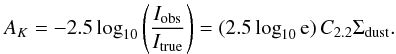 Mathematical equation: \begin{equation} \label{eq:12} A_K = -2.5 \log_{10} \left( \frac{I_\mathrm{obs}}{I_\mathrm{true}} \right) = (2.5 \log_{10} \mathrm{e}) \, C_{2.2} \Sigma_\mathrm{dust} . \end{equation}