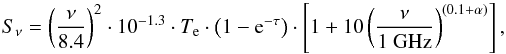 Mathematical equation: \begin{equation} S_\nu= \left(\frac{\nu}{8.4}\right)^2\cdot 10^{-1.3} \cdot T_{\rm e} \cdot \left(1-{\rm e}^{-\tau}\right) \cdot\left[1+10\left(\frac{\nu}{1~\mathrm{GHz}}\right)^{(0.1+\alpha)}\right], \label{eqn:condonmodel} \end{equation}